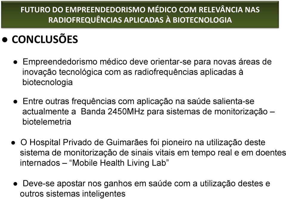 biotelemetria O Hospital Privado de Guimarães foi pioneiro na utilização deste sistema de monitorização de sinais vitais em tempo