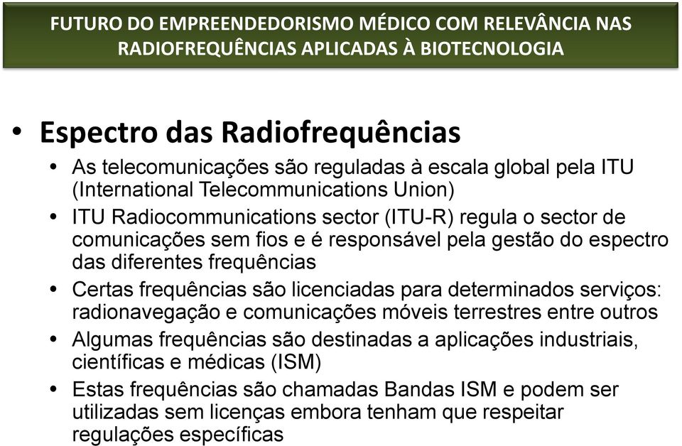 licenciadas para determinados serviços: radionavegação e comunicações móveis terrestres entre outros Algumas frequências são destinadas a aplicações