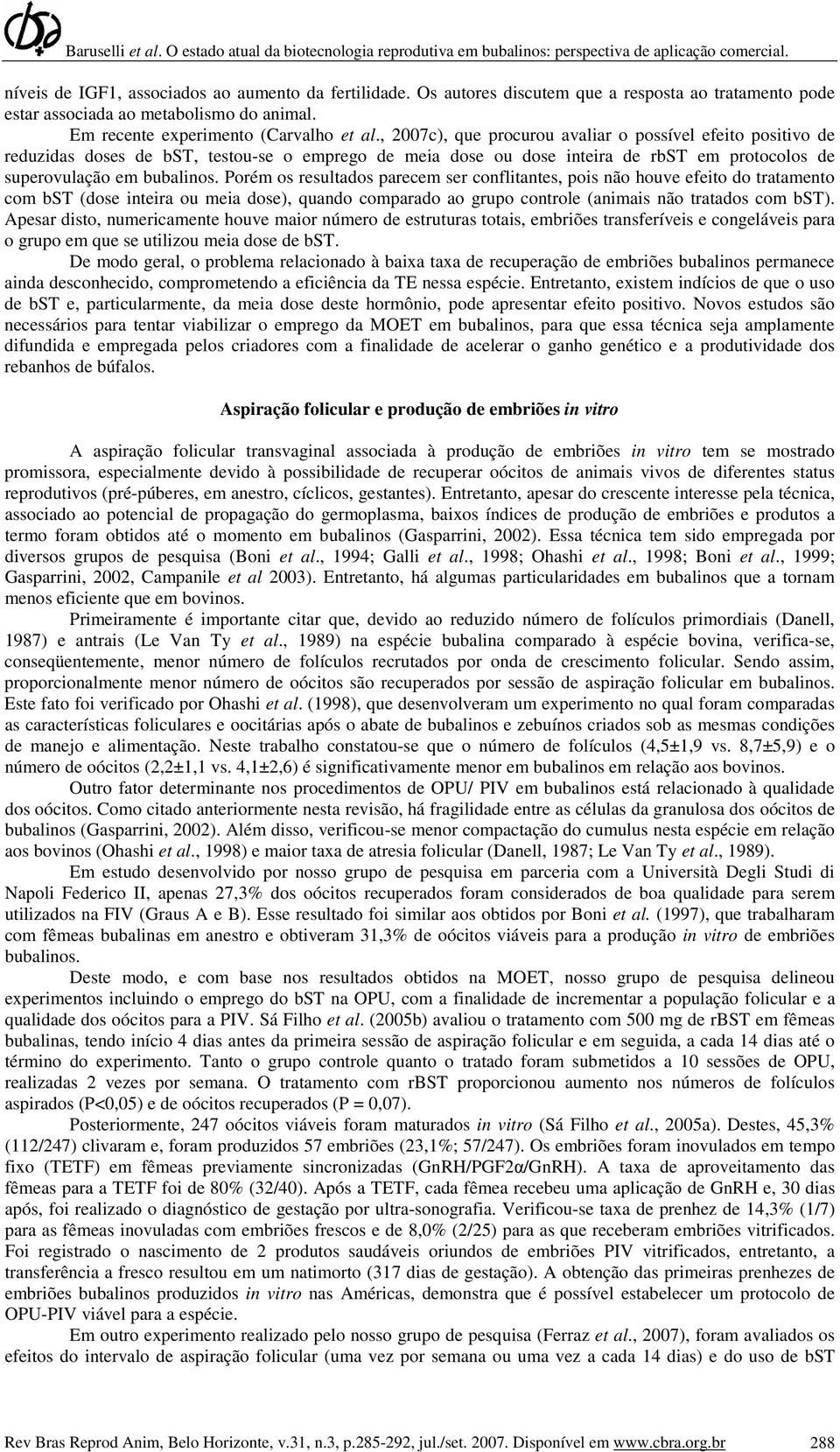 Porém os resultados parecem ser conflitantes, pois não houve efeito do tratamento com bst (dose inteira ou meia dose), quando comparado ao grupo controle (animais não tratados com bst).