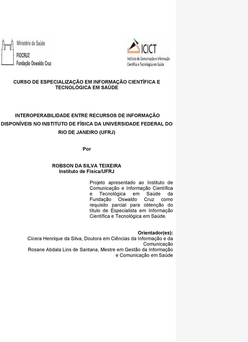 Científica e Tecnológica em Saúde da Fundação Oswaldo Cruz como requisito parcial para obtenção do título de Especialista em Informação Científica e Tecnológica em