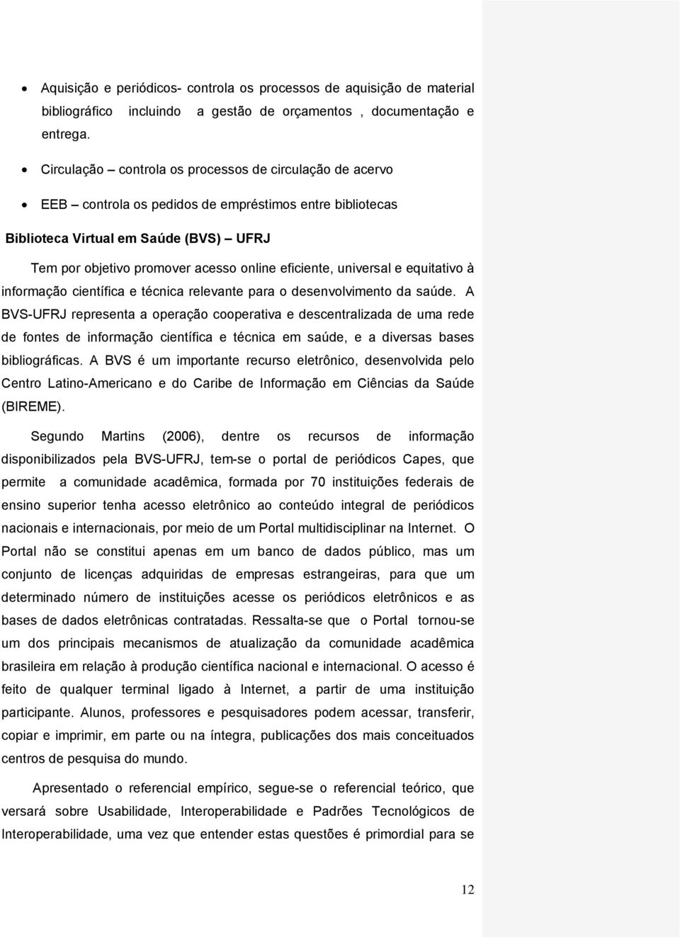 eficiente, universal e equitativo à informação científica e técnica relevante para o desenvolvimento da saúde.