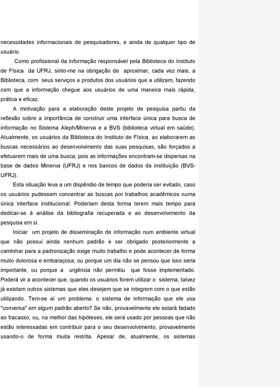 que a utilizam, fazendo com que a informação chegue aos usuários de uma maneira mais rápida, prática e eficaz.