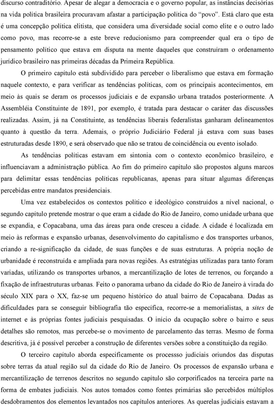 tipo de pensamento político que estava em disputa na mente daqueles que construíram o ordenamento jurídico brasileiro nas primeiras décadas da Primeira República.