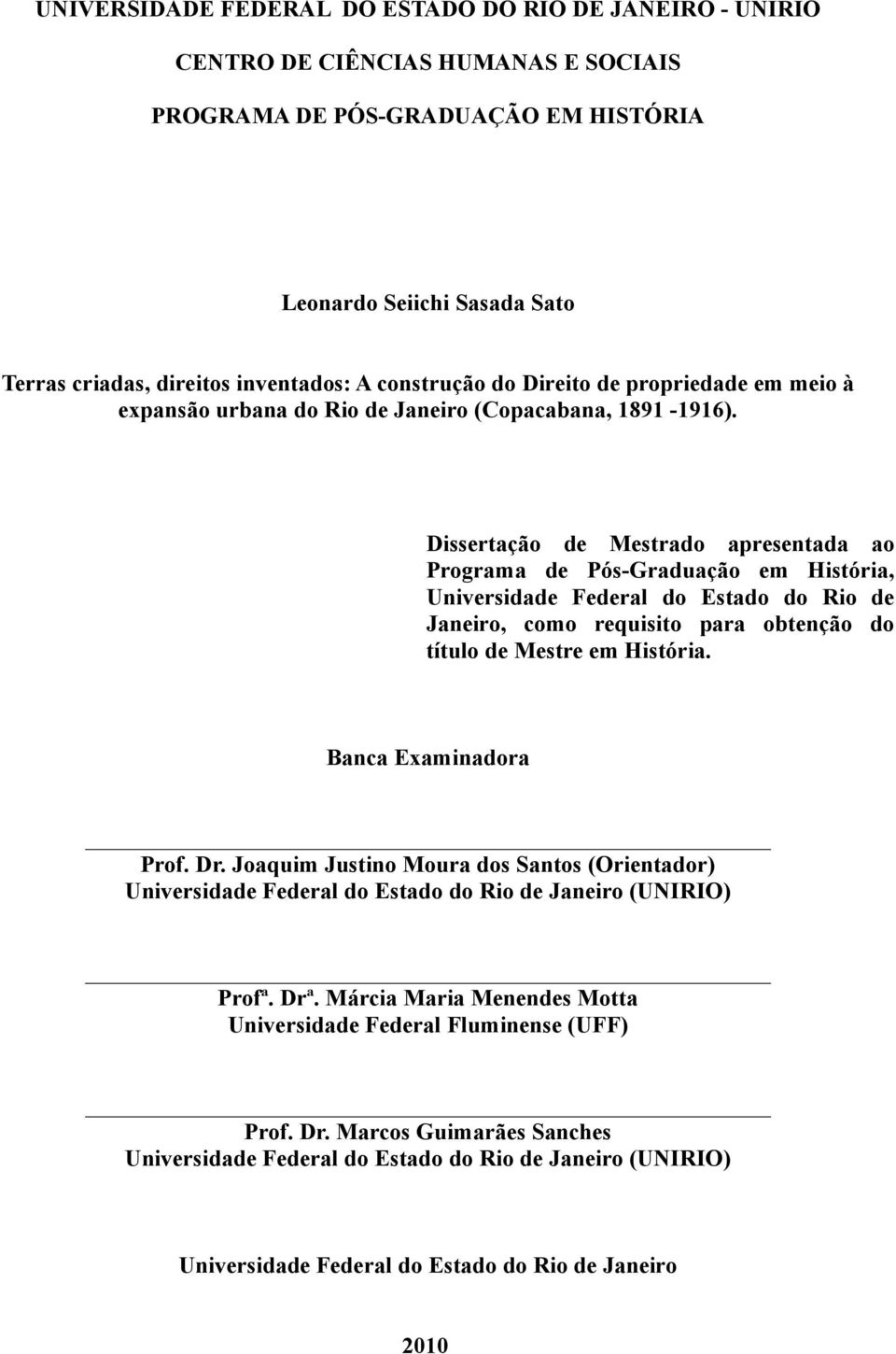 Dissertação de Mestrado apresentada ao Programa de Pós-Graduação em História, Universidade Federal do Estado do Rio de Janeiro, como requisito para obtenção do título de Mestre em História.