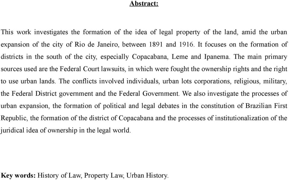 The main primary sources used are the Federal Court lawsuits, in which were fought the ownership rights and the right to use urban lands.