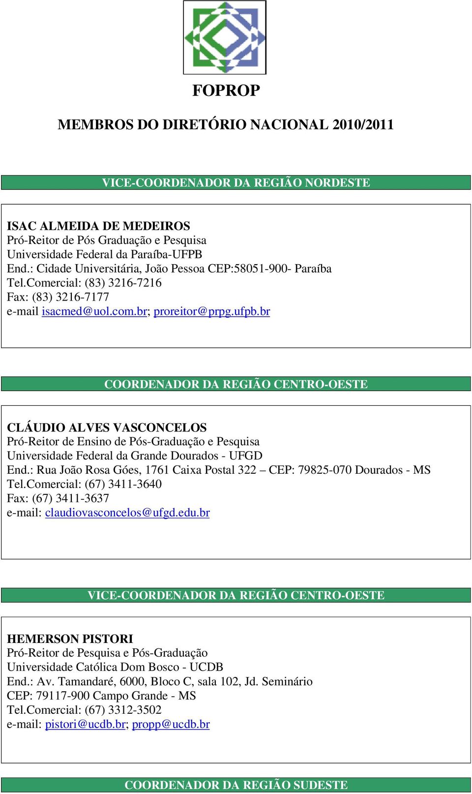 br COORDENADOR DA REGIÃO CENTRO-OESTE CLÁUDIO ALVES VASCONCELOS Pró-Reitor de Ensino de Pós-Graduação e Pesquisa Universidade Federal da Grande Dourados - UFGD End.