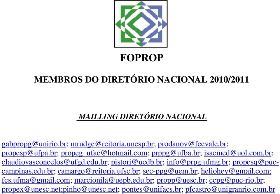 br; propesq@puccampinas.edu.br; camargo@reitoria.ufsc.br; sec-ppg@uem.br; heliohey@gmail.com; fcs.ufma@gmail.