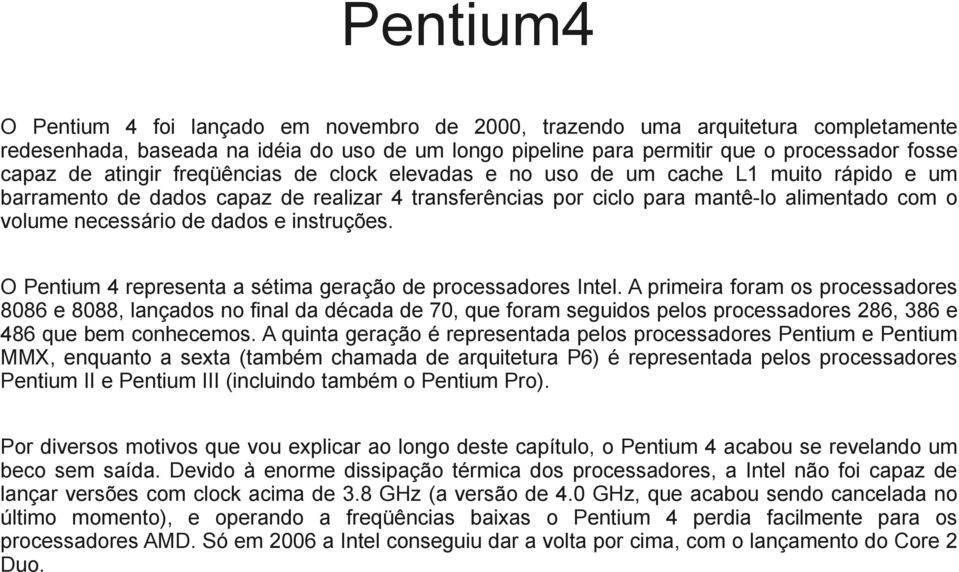 dados e instruções. O Pentium 4 representa a sétima geração de processadores Intel.