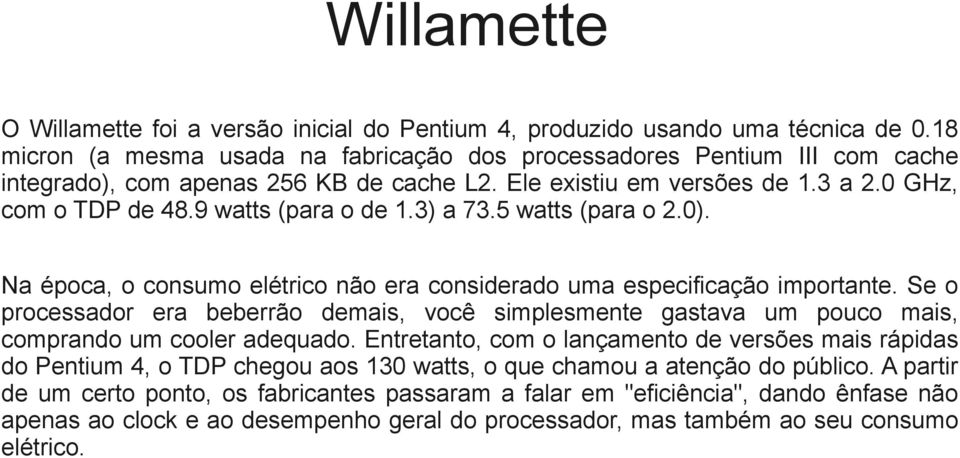 3) a 73.5 watts (para o 2.0). Na época, o consumo elétrico não era considerado uma especificação importante.