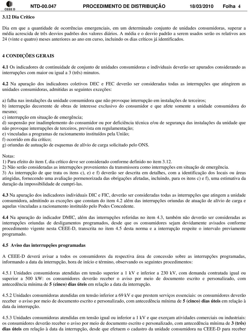 padrões dos valores diários. A média e o desvio padrão a serem usados serão os relativos aos 24 (vinte e quatro) meses anteriores ao ano em curso, incluindo os dias críticos já identificados.