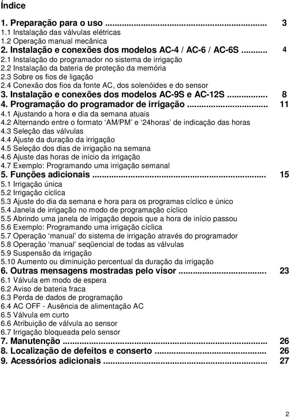 Instalação e conexões dos modelos AC-9S e AC-12S... 8 4. Programação do programador de irrigação... 11 4.1 Ajustando a hora e dia da semana atuais 4.