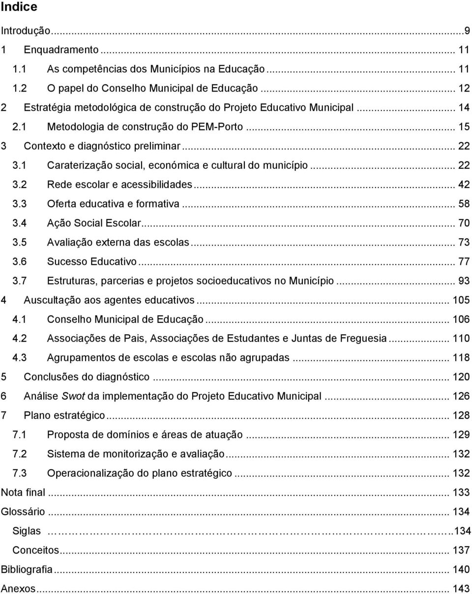 1 Caraterização social, económica e cultural do município... 22 3.2 Rede escolar e acessibilidades... 42 3.3 Oferta educativa e formativa... 58 3.4 Ação Social Escolar... 70 3.