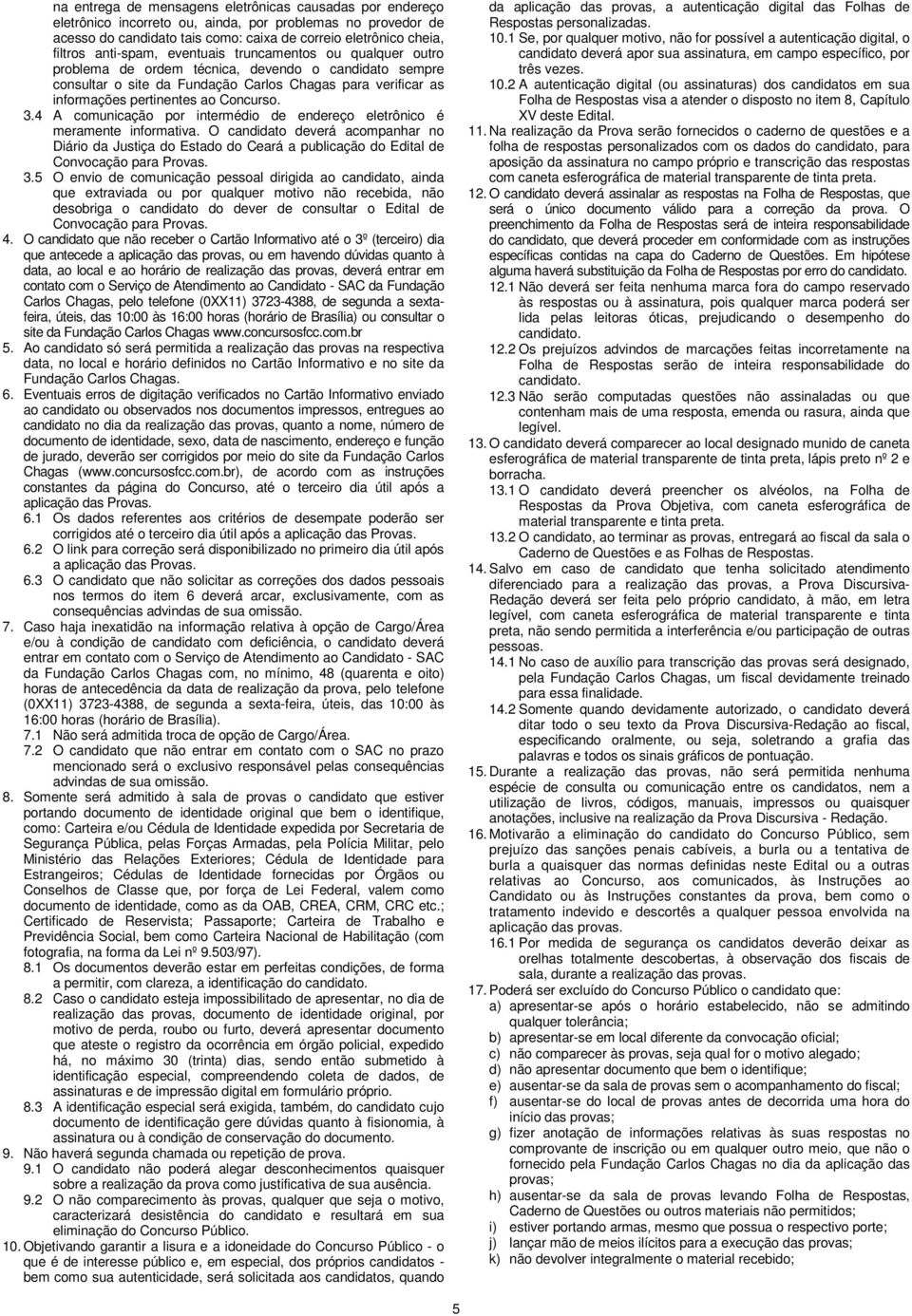 Concurso. 3.4 A comunicação por intermédio de endereço eletrônico é meramente informativa.