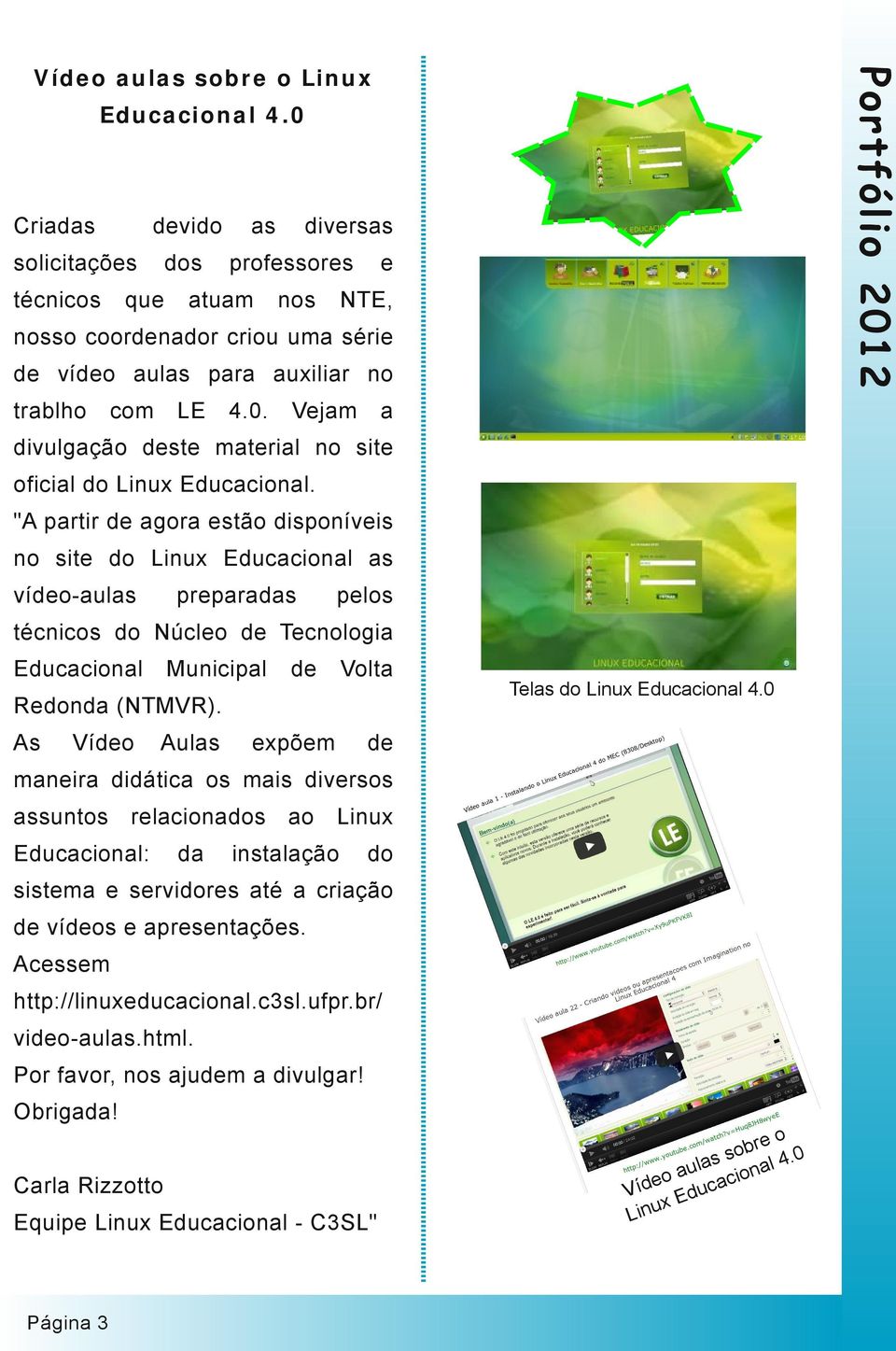 Ví Vlt xpõm Tls d Linux Educcinl 4.0 mnir didátic s mis divrss ssunts rlcinds Educcinl: d Linux instlçã d sistm srvidrs té criçã vís prsntçõs.