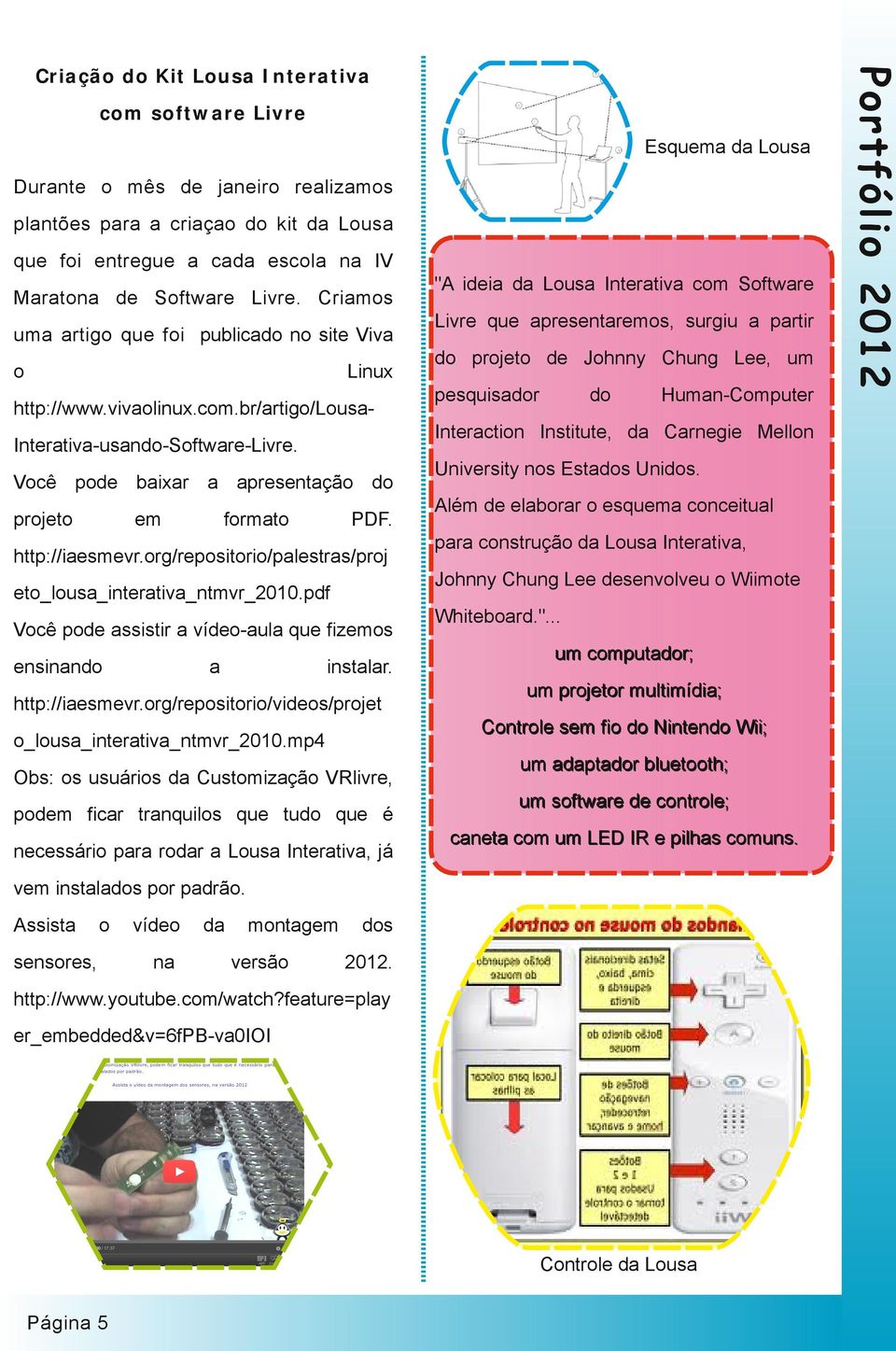 mp4 Obs: s usuáris d Custmizçã VRlivr, pm ficr trnquils qu tud qu é ncssári pr rdr Lus Intrtiv, já vm instlds pr pdrã.