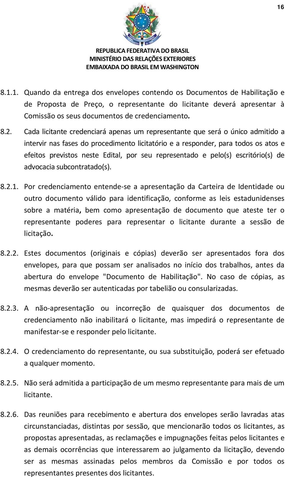 por seu representado e pelo(s) escritório( (s) de advocacia subcontratado(s). 8.2.1.