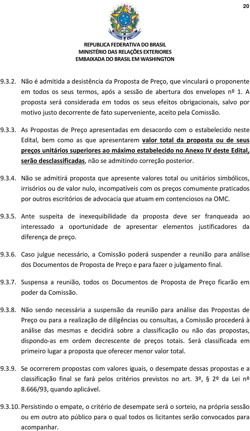 3 As Propostas de Preço apresentadas em desacordoo com o estabelecido neste Edital, bem como as que apresentarem valor total da proposta ou de seus preços unitários superiores ao máximo estabelecido