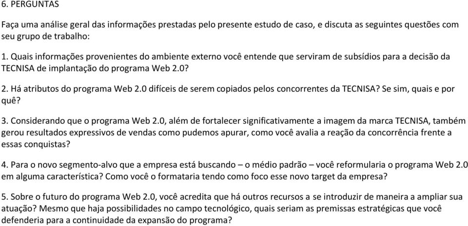 0 difíceis de serem copiados pelos concorrentes da TECNISA? Se sim, quais e por quê? 3. Considerando que o programa Web 2.