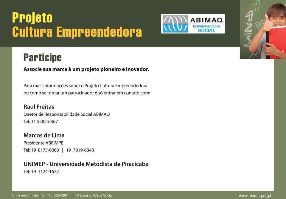 contato com: Raul Freitas Diretor de Responsabilidade Social ABIMAQ Tel: 11 5582-6367