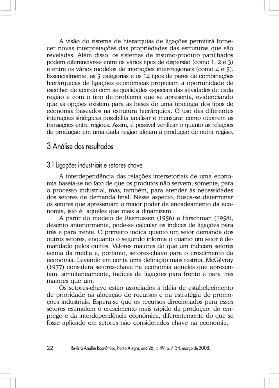 Essencialmente, as 5 categoias e os 14 tipos de paes de combinações hieáquicas de ligações econômicas popiciam a opotunidade de escolhe de acodo com as qualidades especiais das atividades de cada