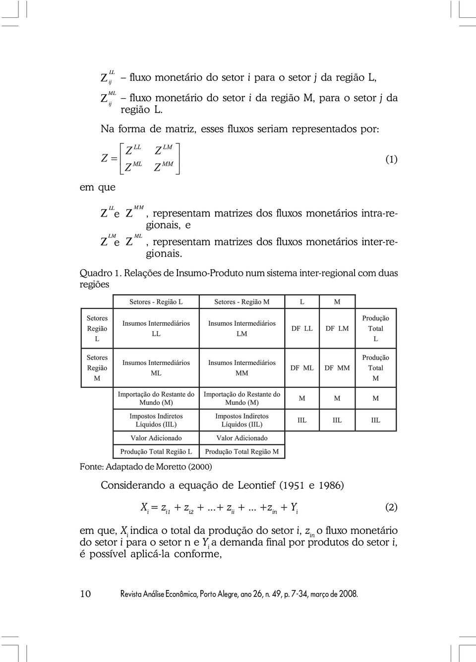 inte-egionais. Quado 1. Relações de Insumo-Poduto num sistema inte-egional com duas egiões Fonte: Adaptado de Moetto (2000) Consideando a equação de Leontief (1951 e 1986) X i = z i1 + z i2 +.