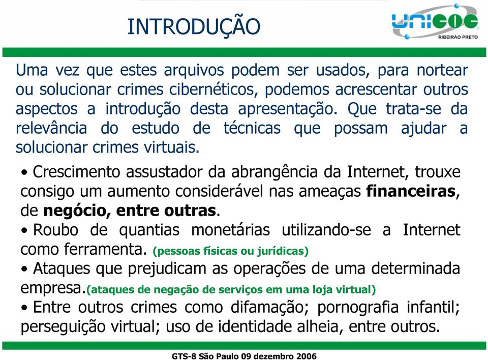 Crescimento assustador da abrangência da Internet, trouxe consigo um aumento considerável nas ameaças financeiras, de negócio, entre outras.