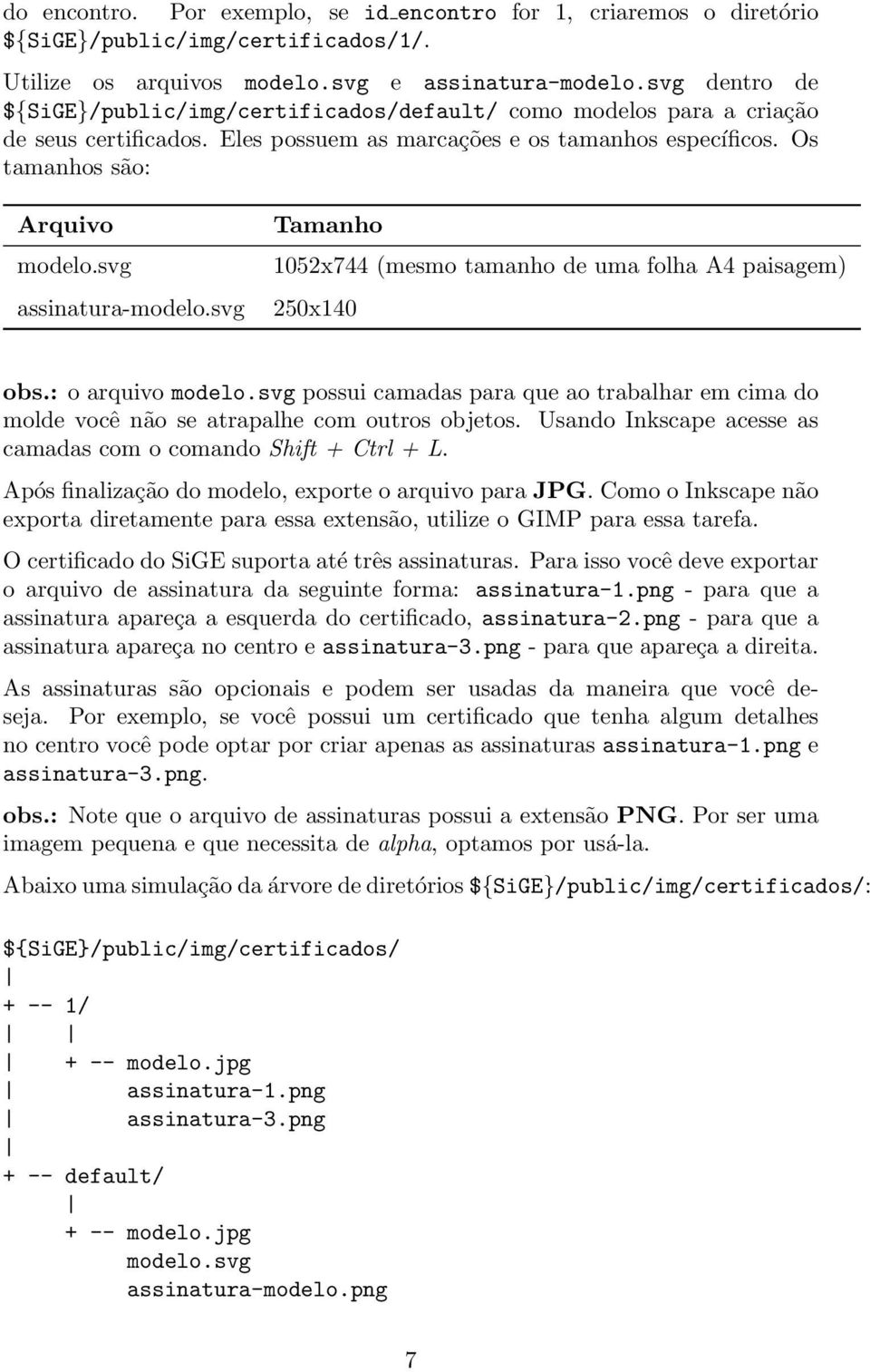 svg assinatura-modelo.svg Tamanho 1052x744 (mesmo tamanho de uma folha A4 paisagem) 250x140 obs.: o arquivo modelo.