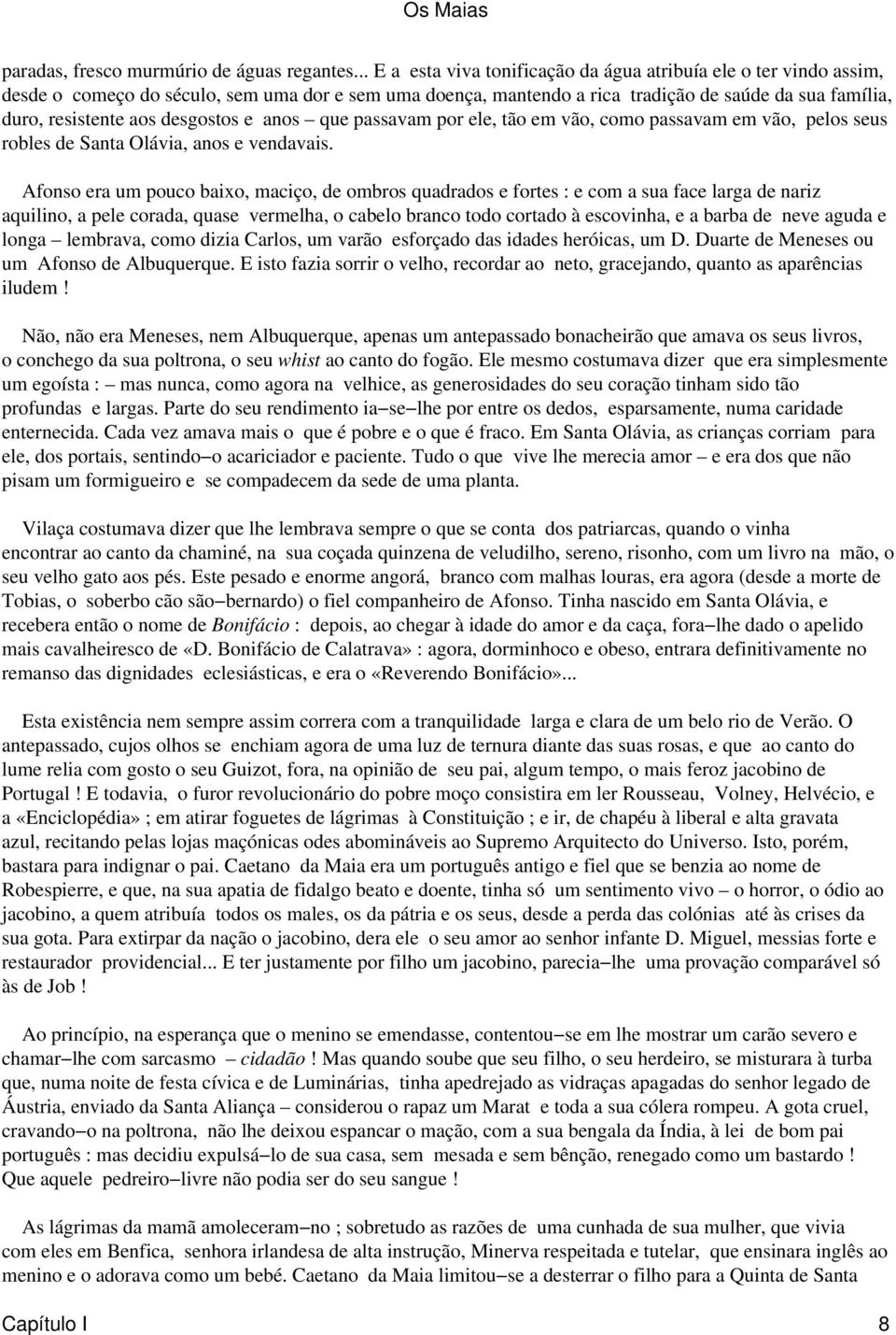 desgostos e anos que passavam por ele, tão em vão, como passavam em vão, pelos seus robles de Santa Olávia, anos e vendavais.