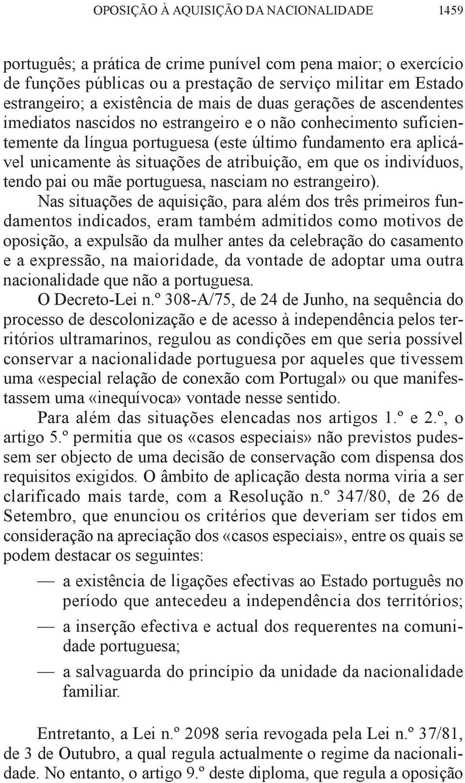 atribuição, em que os indivíduos, tendo pai ou mãe portuguesa, nasciam no estrangeiro).