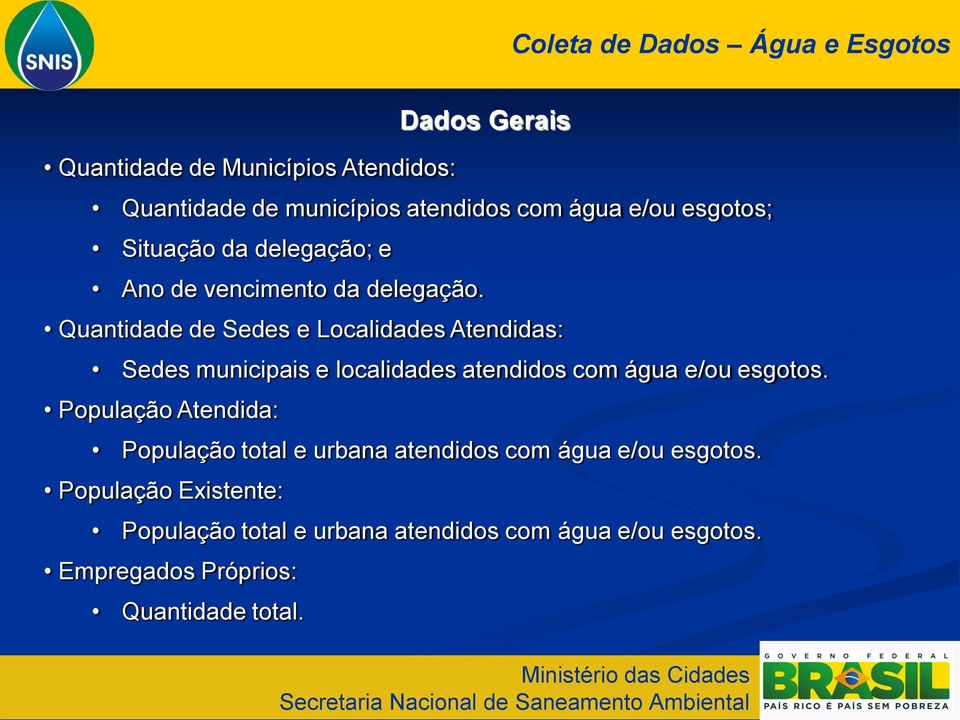 Quantidade de Sedes e Localidades Atendidas: Sedes municipais e localidades atendidos com água e/ou esgotos.