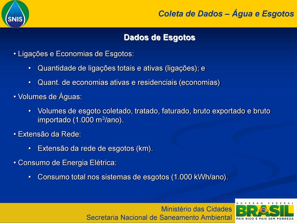 de economias ativas e residenciais (economias) Volumes de Águas: Volumes de esgoto coletado, tratado,