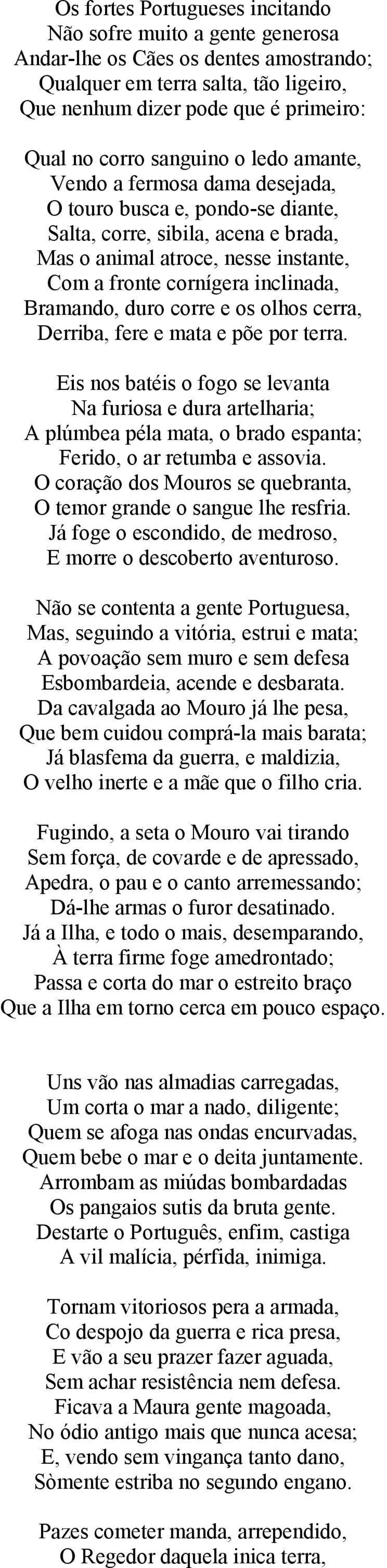 Bramando, duro corre e os olhos cerra, Derriba, fere e mata e põe por terra.