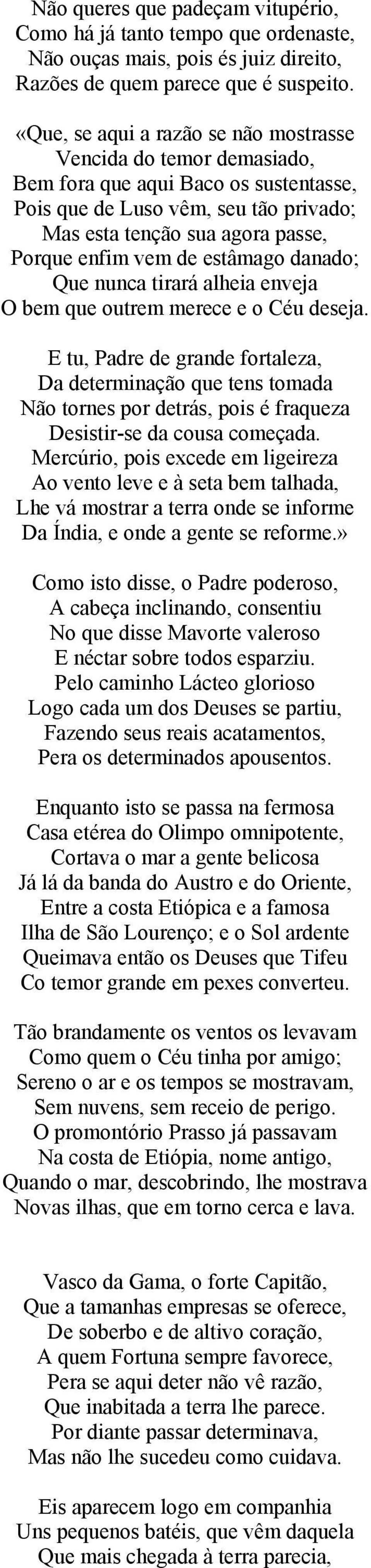 estâmago danado; Que nunca tirará alheia enveja O bem que outrem merece e o Céu deseja.