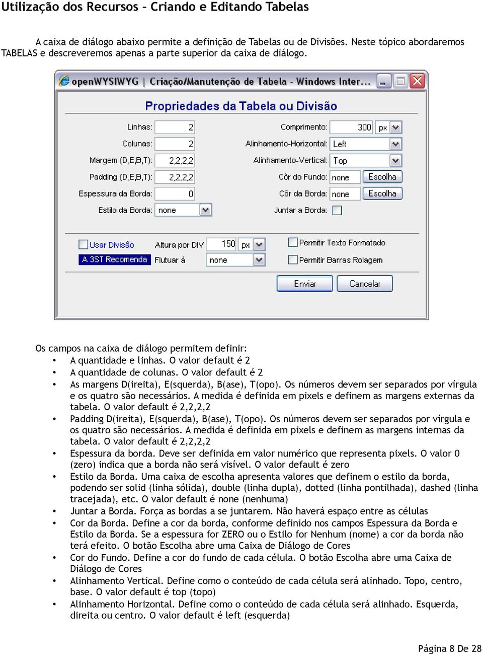 O valor default é 2 A quantidade de colunas. O valor default é 2 As margens D(ireita), E(squerda), B(ase), T(opo). Os números devem ser separados por vírgula e os quatro são necessários.