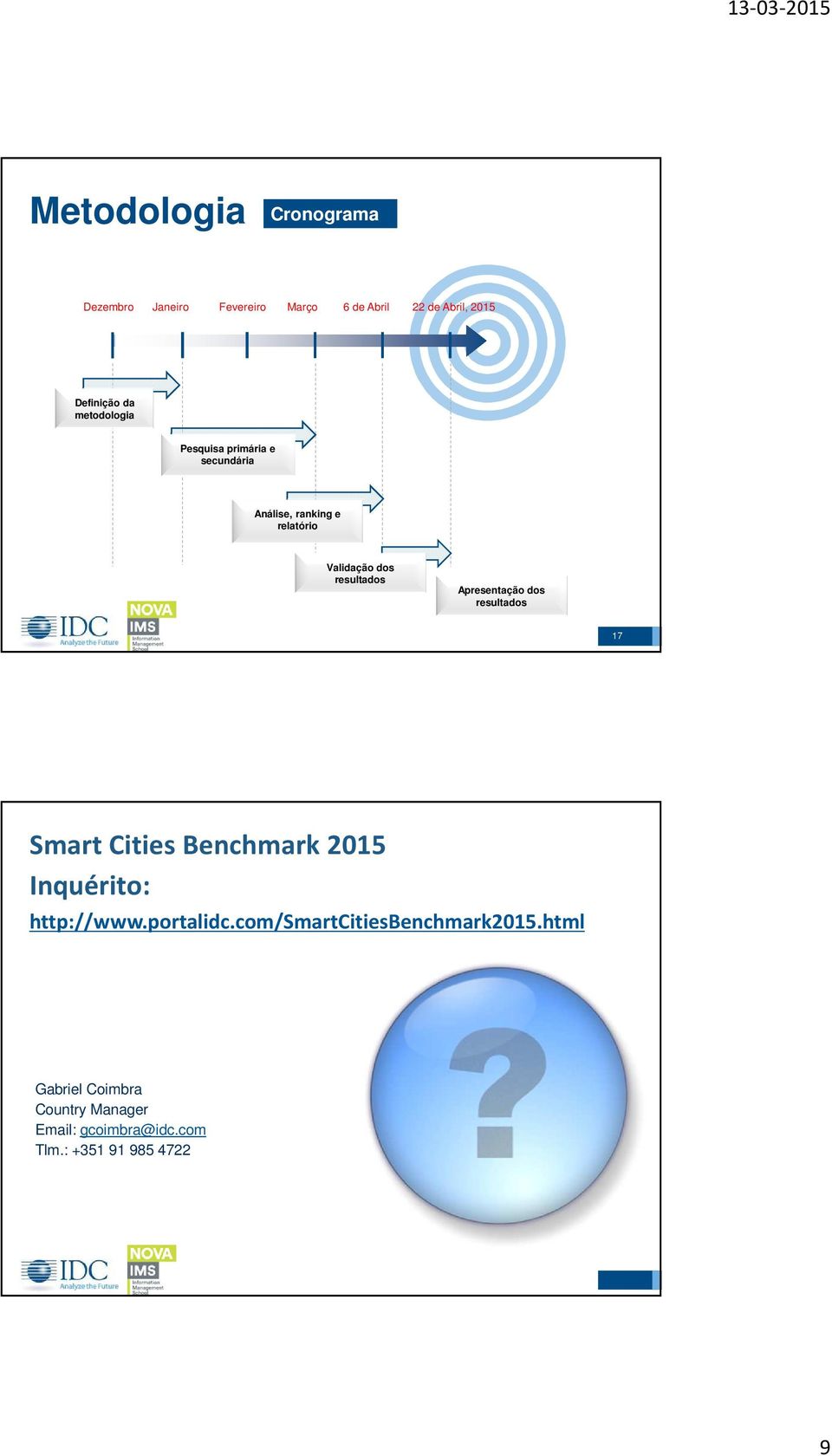 Apresentação dos resultados 17 Smart Cities Benchmark 2015 Inquérito: http://www.portalidc.