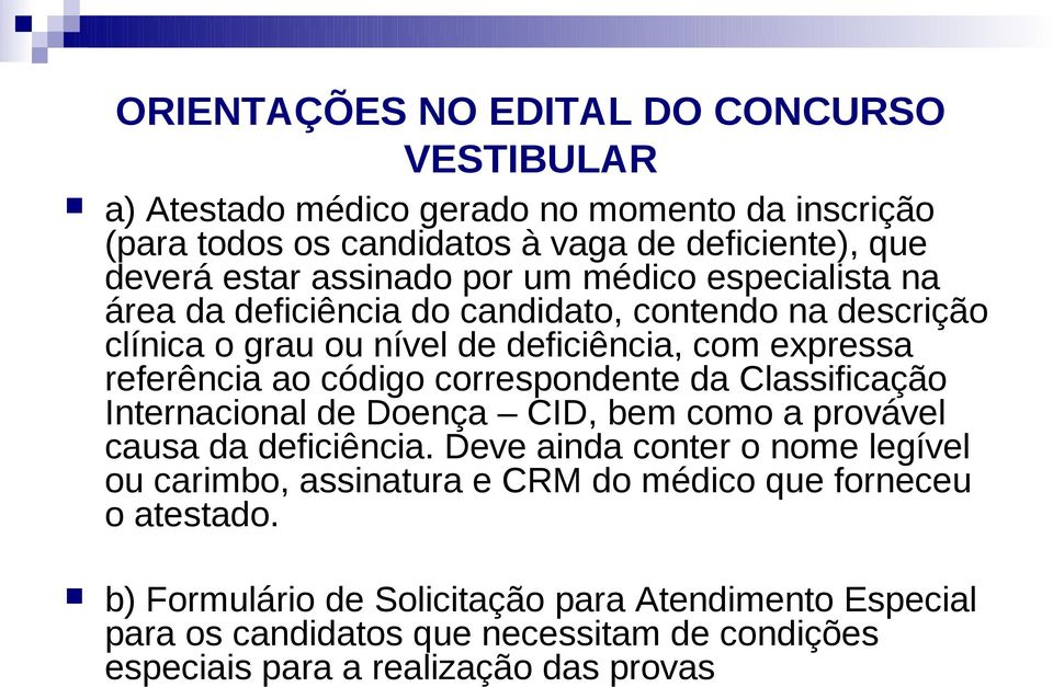 código correspondente da Classificação Internacional de Doença CID, bem como a provável causa da deficiência.