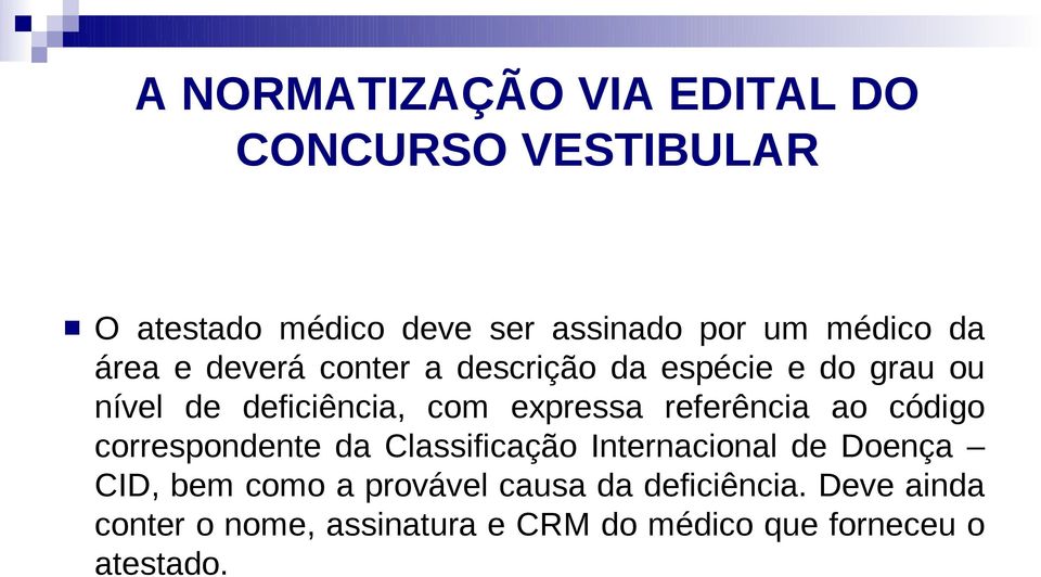 referência ao código correspondente da Classificação Internacional de Doença CID, bem como a