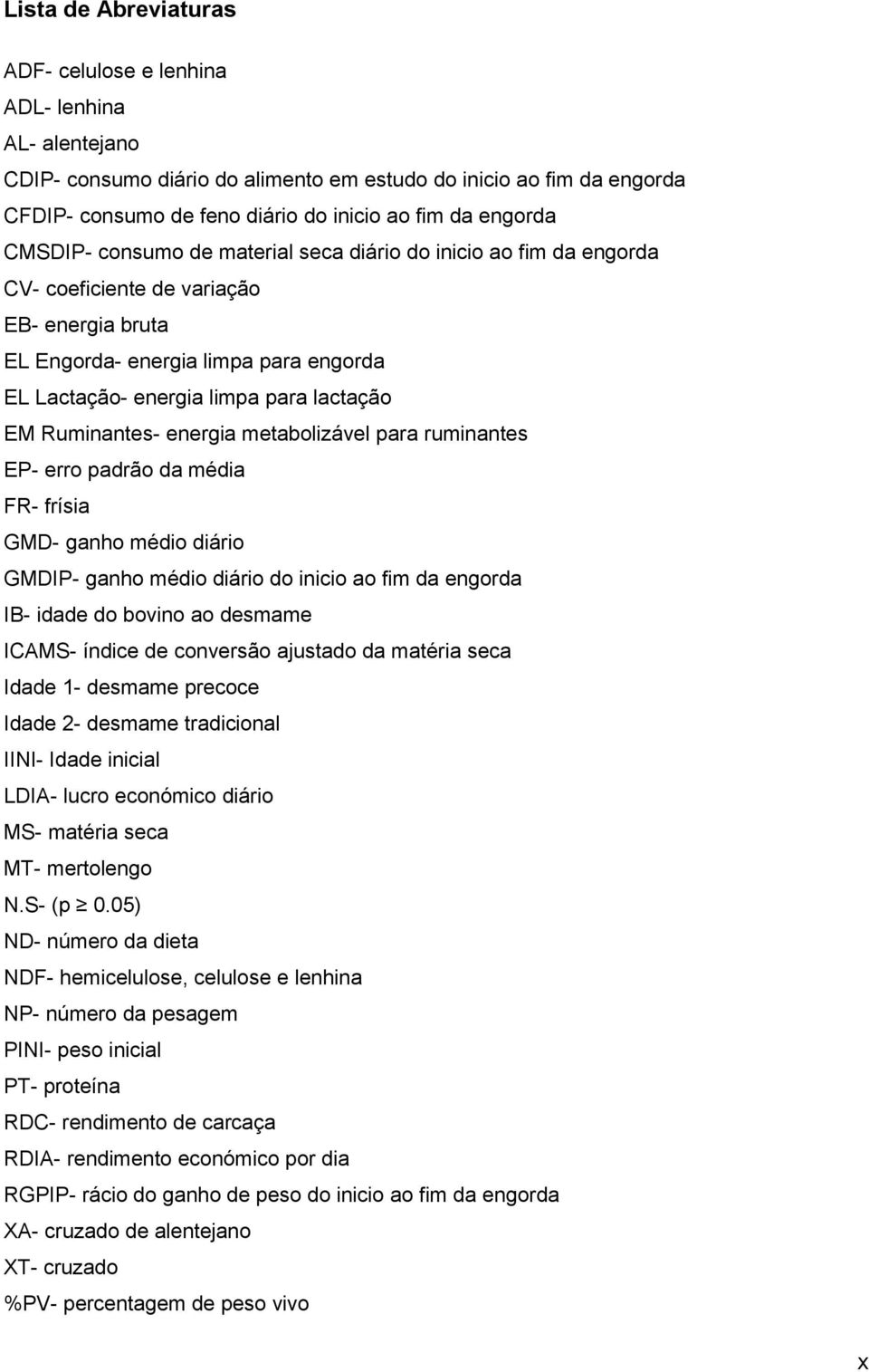 lactação EM Ruminantes- energia metabolizável para ruminantes EP- erro padrão da média FR- frísia GMD- ganho médio diário GMDIP- ganho médio diário do inicio ao fim da engorda IB- idade do bovino ao