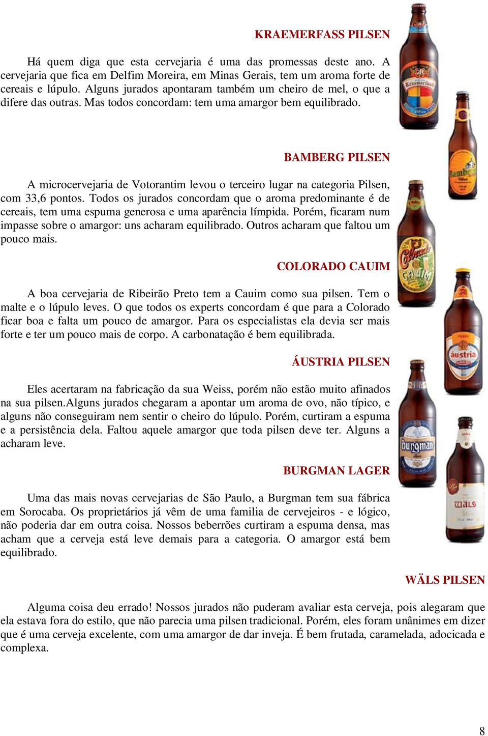 BAMBERG PILSEN A microcervejaria de Votorantim levou o terceiro lugar na categoria Pilsen, com 33,6 pontos.