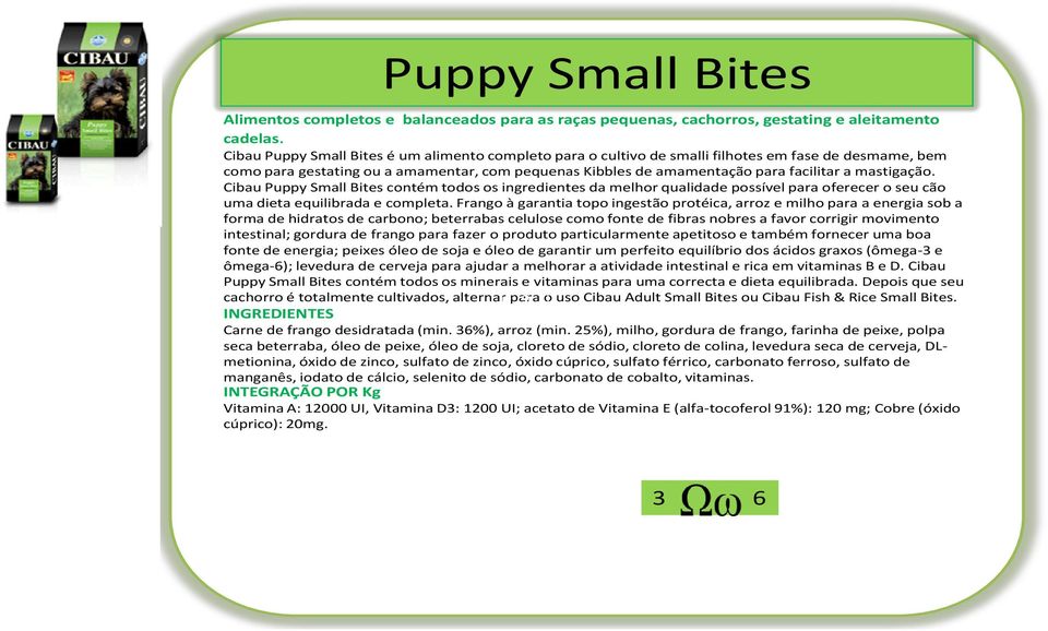 mastigação. Cibau Puppy Small Bites contém todos os ingredientes da melhor qualidade possível para oferecer o seu cão uma dieta equilibrada e completa.