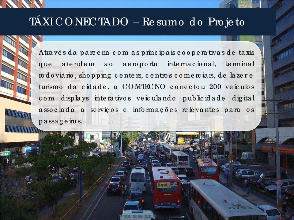 comerciais, de lazer e turismo da cidade, a COMTECNO conectou 200 veículos com displays
