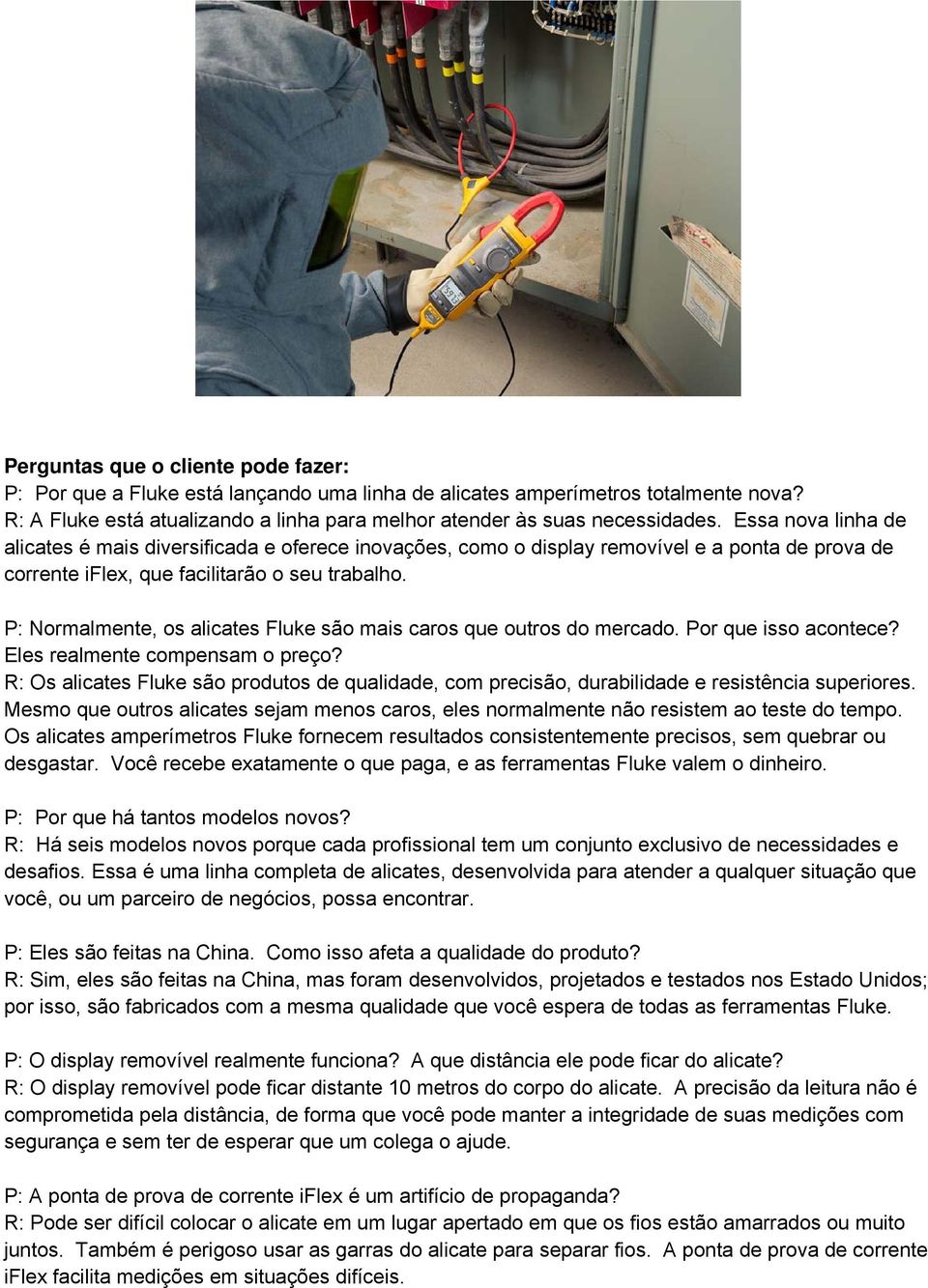 P: Normalmente, os alicates Fluke são mais caros que outros do mercado. Por que isso acontece? Eles realmente compensam o preço?