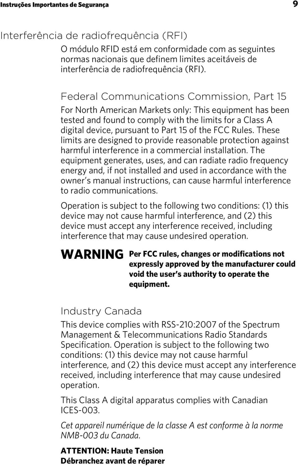 Federal Communications Commission, Part 15 For North American Markets only: This equipment has been tested and found to comply with the limits for a Class A digital device, pursuant to Part 15 of the
