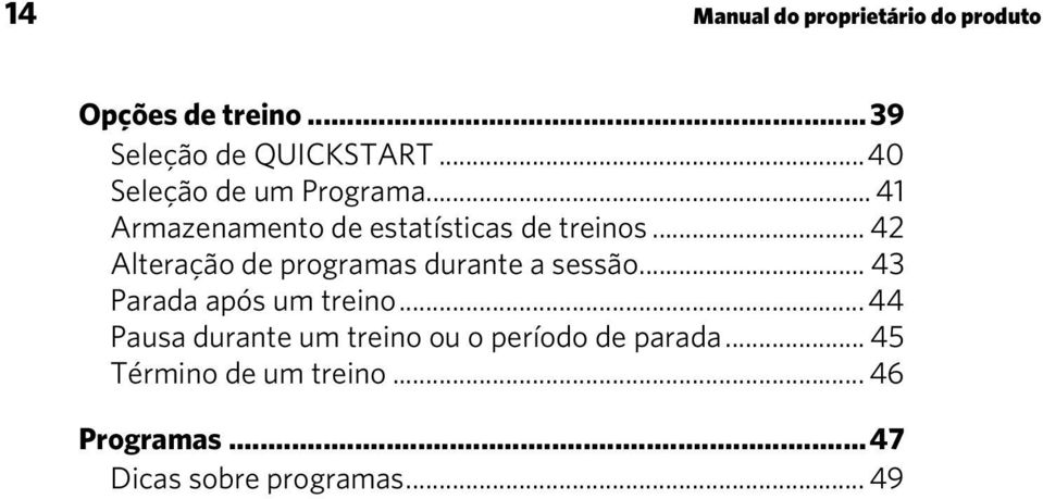 .. 42 Alteração de programas durante a sessão... 43 Parada após um treino.