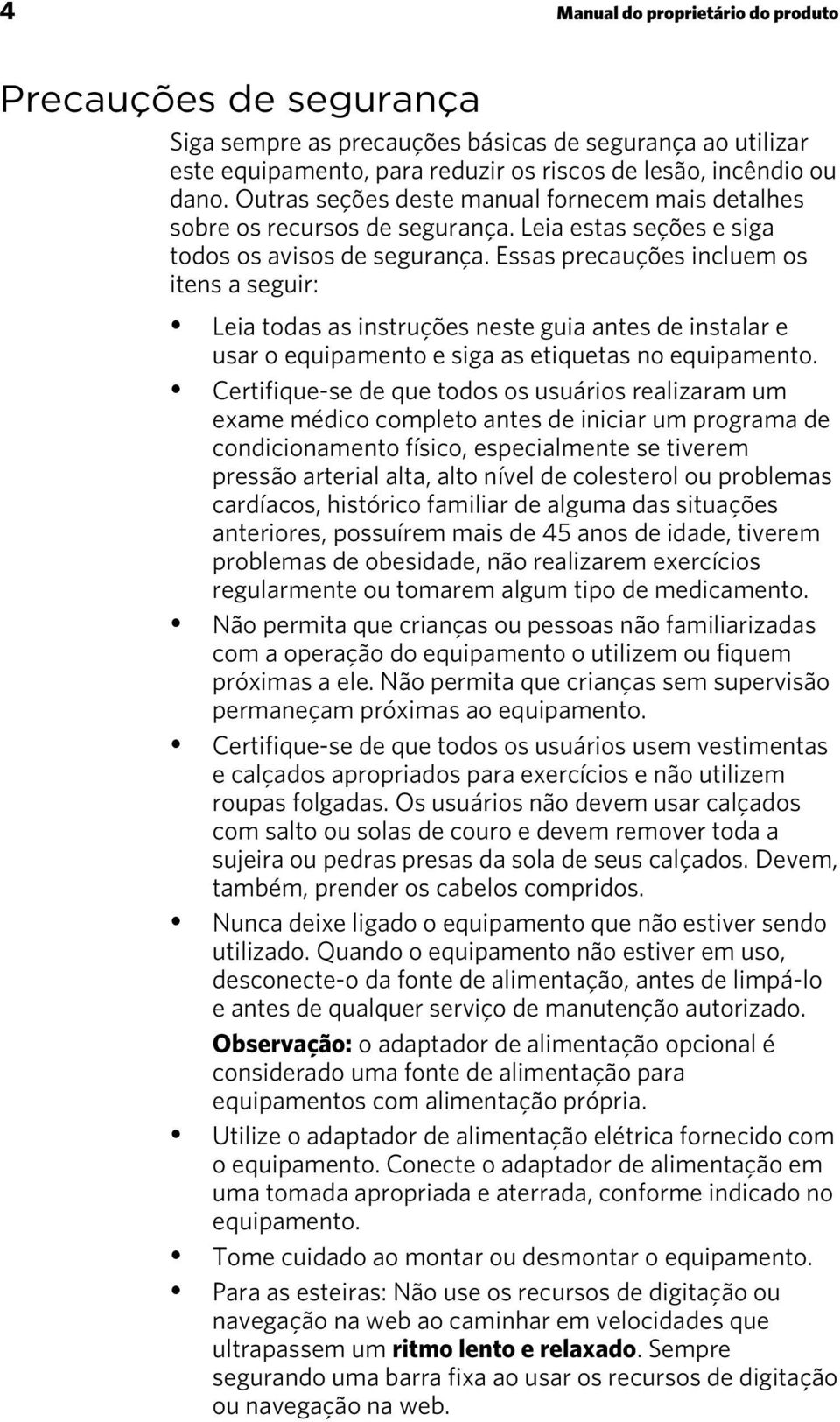 Essas precauções incluem os itens a seguir: Leia todas as instruções neste guia antes de instalar e usar o equipamento e siga as etiquetas no equipamento.