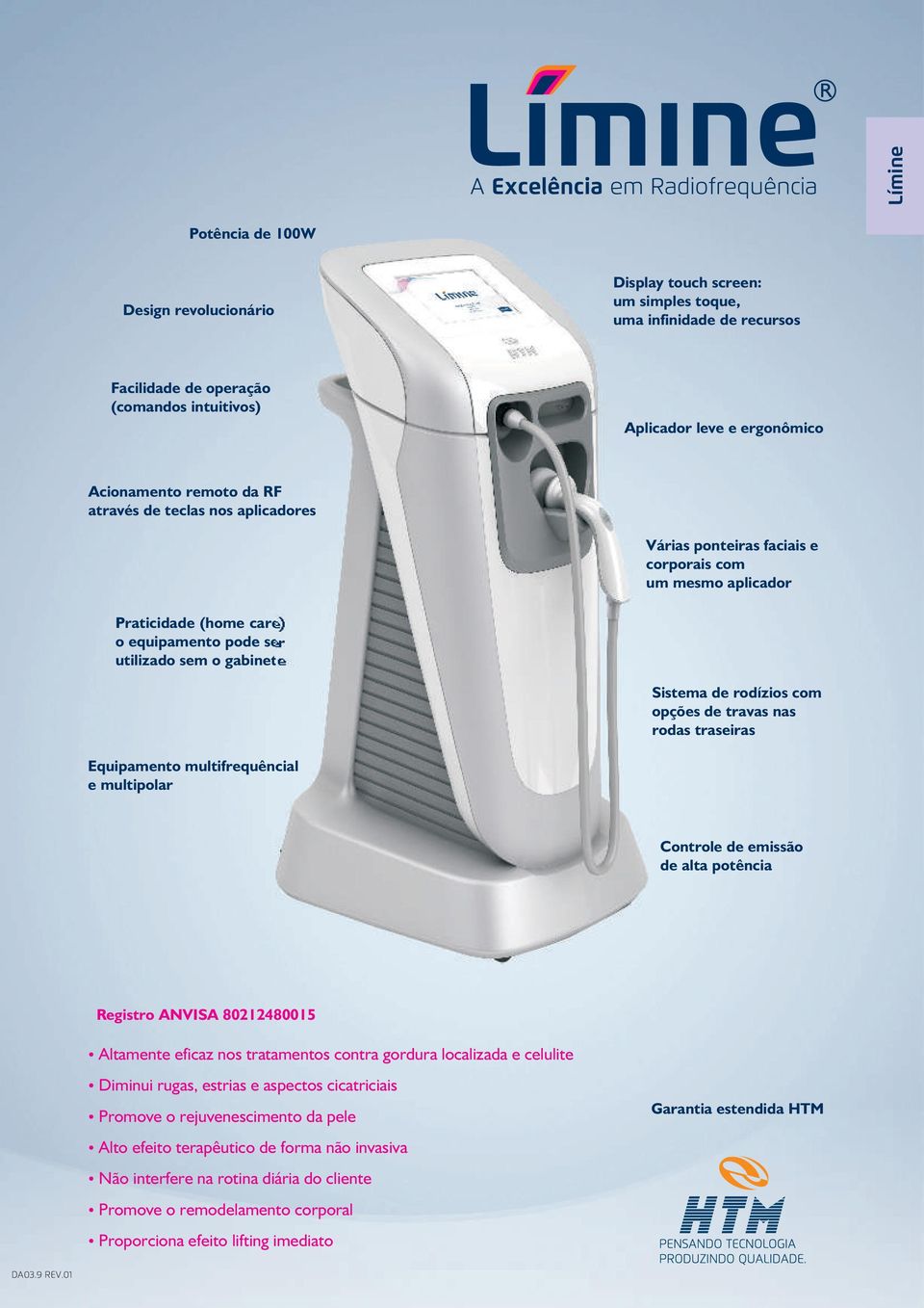 opções de travas nas rodas traseiras Equipamento multifrequêncial e multipolar Controle de emissão de alta potência Registro ANVISA 80212480015 Altamente eficaz nos tratamentos contra gordura