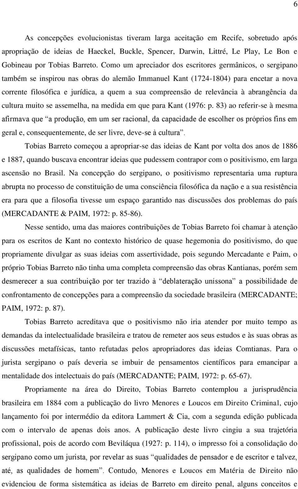 de relevância à abrangência da cultura muito se assemelha, na medida em que para Kant (1976: p.