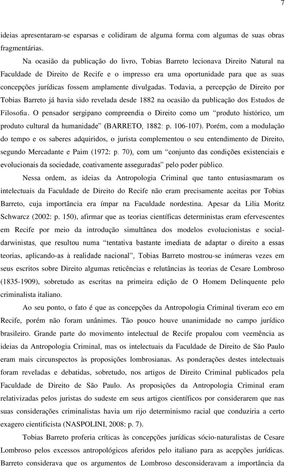 divulgadas. Todavia, a percepção de Direito por Tobias Barreto já havia sido revelada desde 1882 na ocasião da publicação dos Estudos de Filosofia.