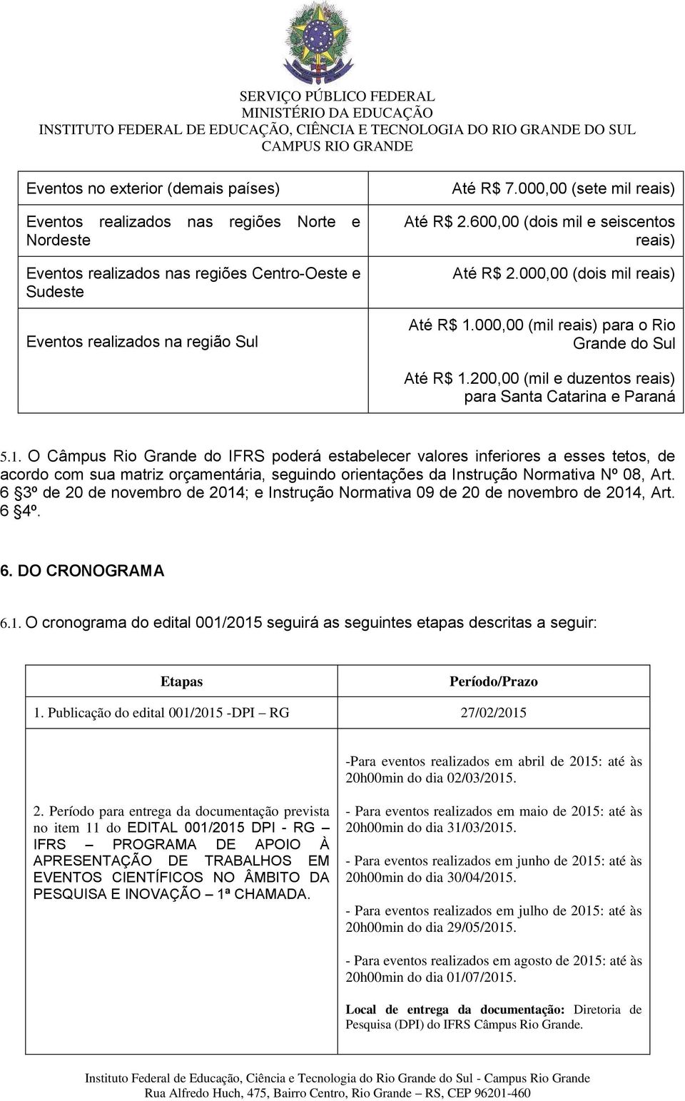 200,00 (mil e duzentos reais) para Santa Catarina e Paraná 5.1.