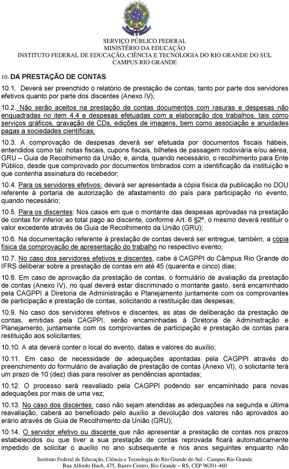 4 e despesas efetuadas com a elaboração dos trabalhos, tais como serviços gráficos, gravação de CDs, edições de imagens, bem como associação e anuidades pagas a sociedades científicas; 10.3.